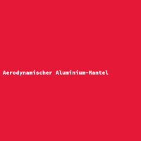 Aerodynamischer Aluminium-Mantel
