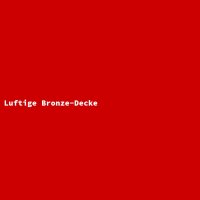 Luftige Bronze-Decke