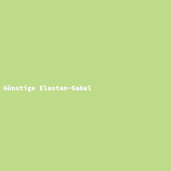 G&uuml;nstige Elastan-Gabel