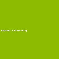 Enormer Leinen-Ring