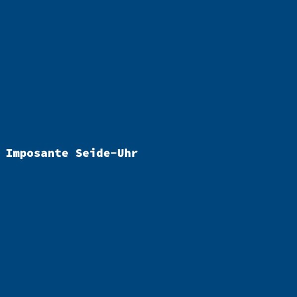 Imposante Seide-Uhr