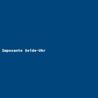 Imposante Seide-Uhr