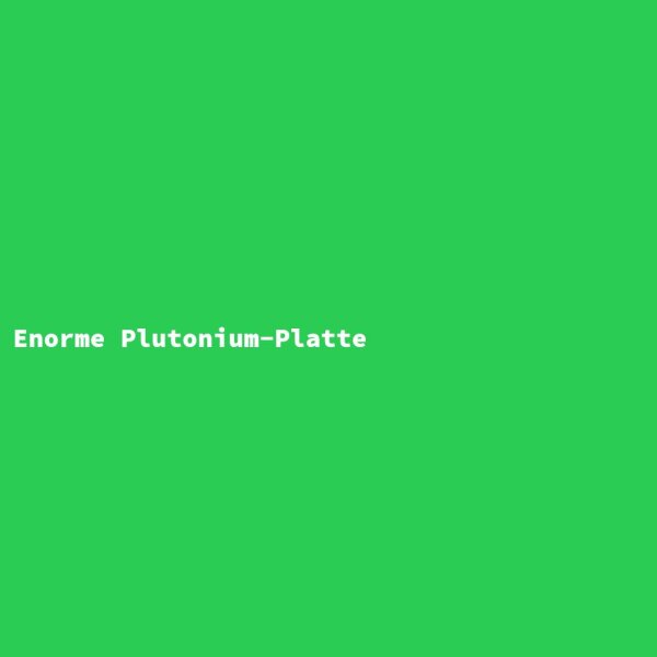 Enormous Plutonium Plate