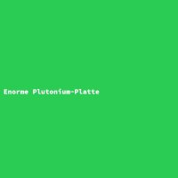Enormous Plutonium Plate