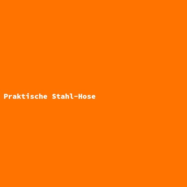 Praktische Stahl-Hose