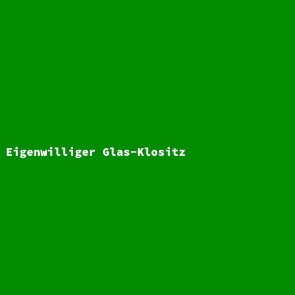 Eigenwilliger Glas-Klositz