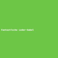 Fantastische Leder-Gabel
