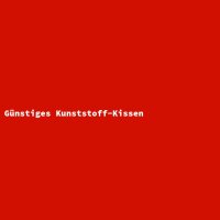 G&uuml;nstiges Kunststoff-Kissen