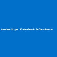 Geschmeidiger Plutonium-Briefbeschwerer