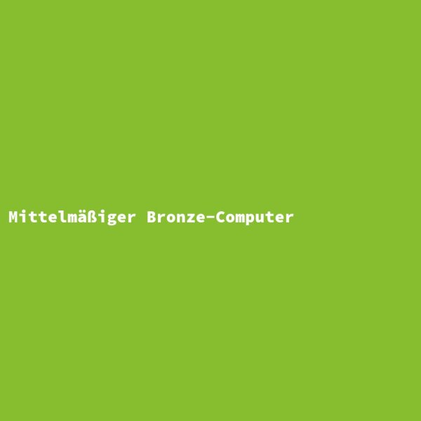 Mittelm&auml;&szlig;iger Bronze-Computer