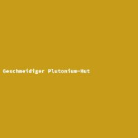 Geschmeidiger Plutonium-Hut