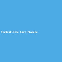 Unglaubliche Samt-Flasche
